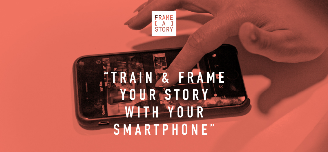 “TRAIN & FRAME  YOUR STORY WITH YOUR  SMARTPHONE”